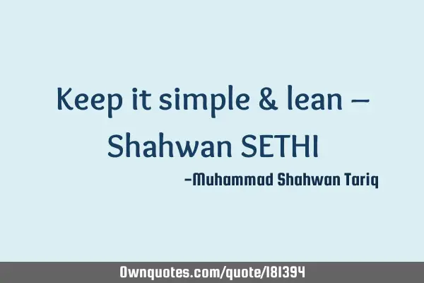 Keep it simple & lean – Shahwan SETHI