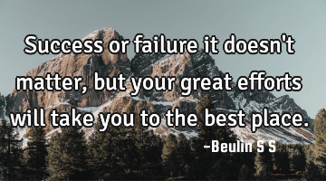 Success or failure it doesn