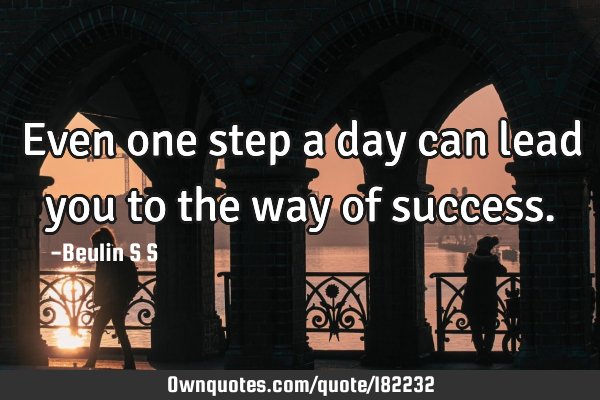 Even one step a day can lead you to the way of