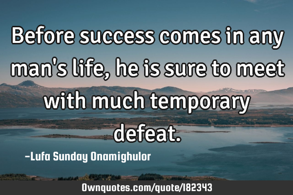 Before success comes in any man