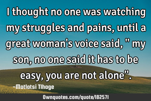 I thought no one was watching my struggles and pains, until a great woman