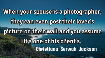 When your spouse is a photographer, they can even post their lover