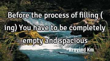 Before the process of filling (♥ ing) You have to be completely empty and spacious
