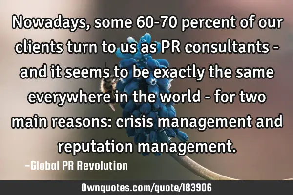 Nowadays, some 60-70 percent of our clients turn to us as PR consultants - and it seems to be