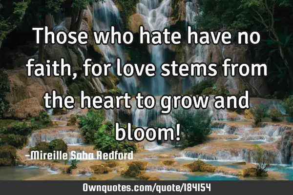 those-who-hate-have-no-faith-for-love-stems-from-the-heart-to