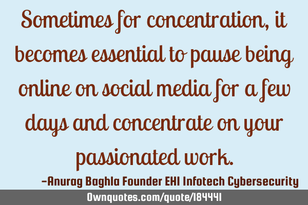 Sometimes for concentration, it becomes essential to pause being online on social media for a few
