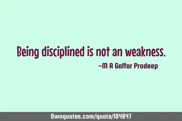 Being disciplined is not an