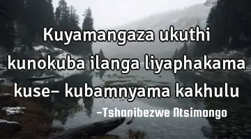 Tshanibezwe Ntsimango (ntsimango) Quotes & Sayings: Ownquotes.com