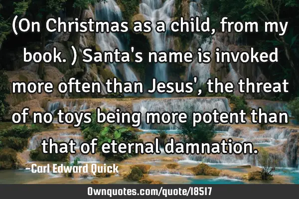 (On Christmas as a child, from my book.) Santa
