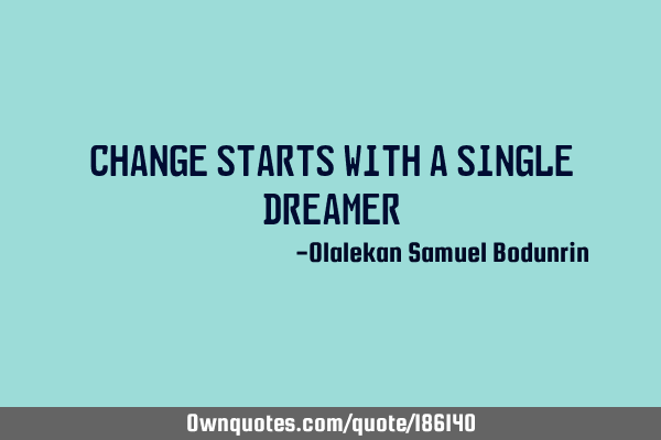 Change starts with a single