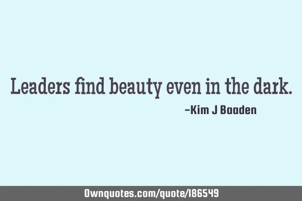 Leaders find beauty even in the