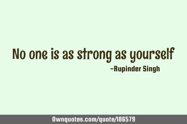No one is as strong as