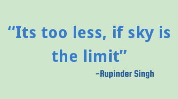 “Its too less, if sky is the limit”