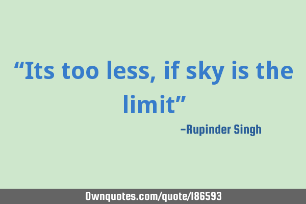 “Its too less, if sky is the limit”
