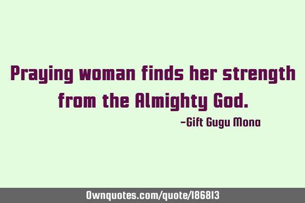 Praying woman finds her strength from the Almighty G