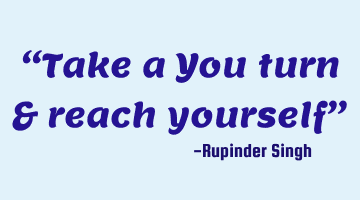 “Take a You turn & reach yourself”