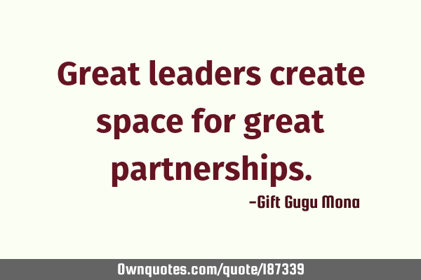 Great leaders create space for great
