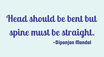 Head should be bent but spine must be straight.