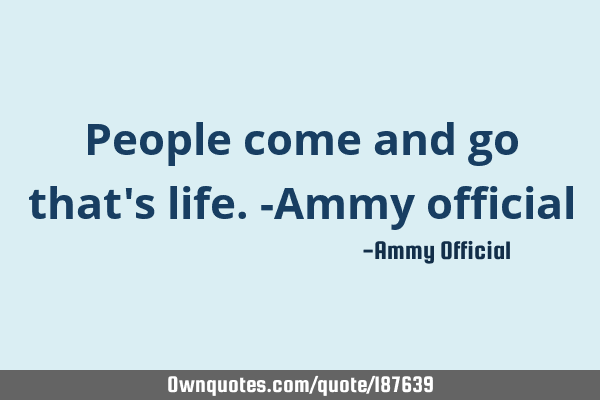 People come and go that