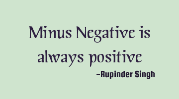 Minus Negative is always positive