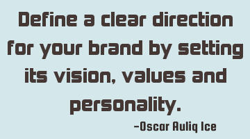 Define a clear direction for your brand by setting its vision, values and personality.
