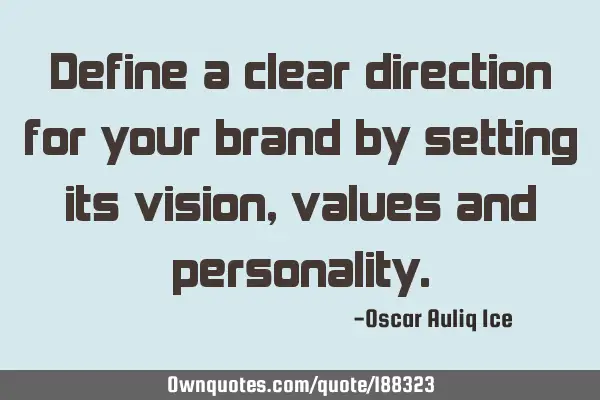 Define a clear direction for your brand by setting its vision, values and