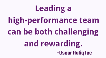 Leading a high-performance team can be both challenging and rewarding.