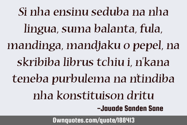 Si nha ensinu seduba na nha lingua,suma balanta, fula, mandinga, mandjaku o pepel,na skribiba
