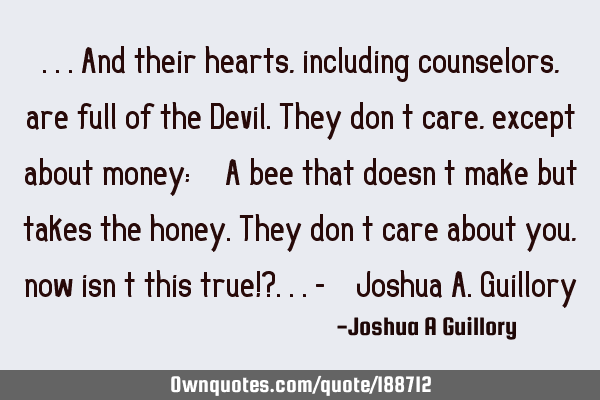 ...And their hearts, including counselors, are full of the Devil. They don