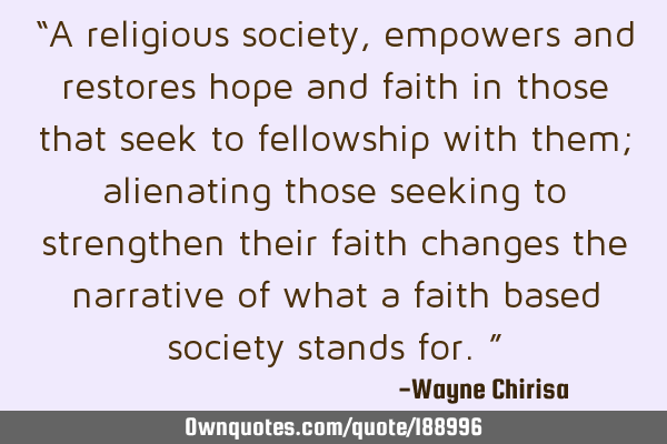 “A religious society, empowers and restores hope and faith in those that seek to fellowship with