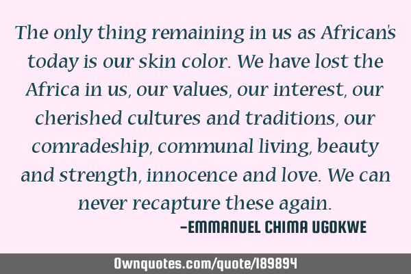 The only thing remaining in us as African