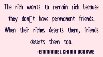 The rich wants to remain rich because they don