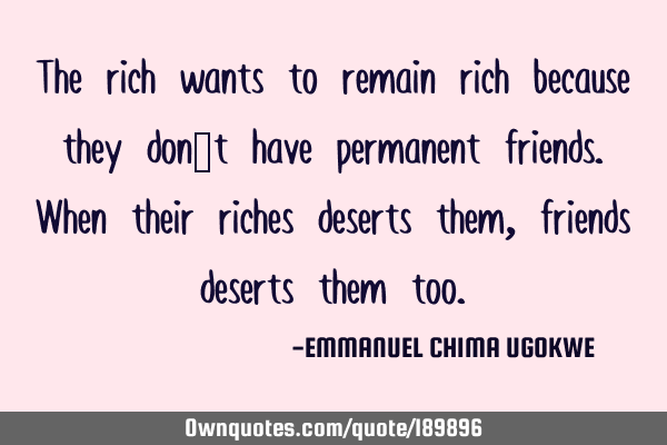 The rich wants to remain rich because they don