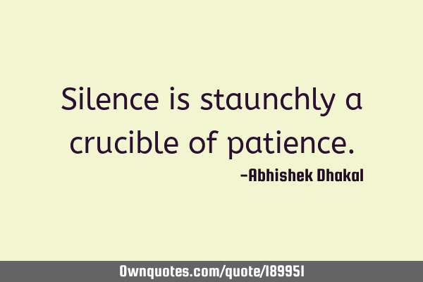 Silence is staunchly a crucible of