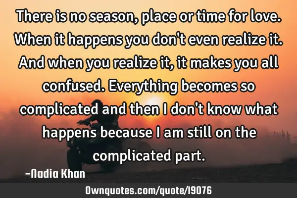 There is no season, place or time for love. When it happens you don