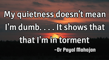 My quietness doesn