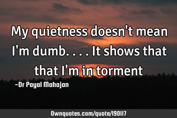My quietness doesn