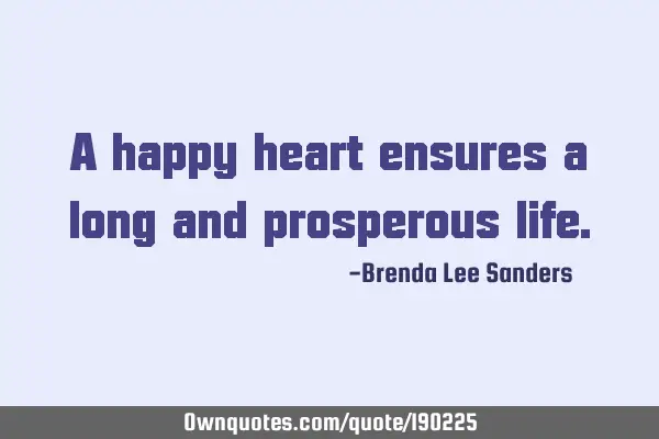 A happy heart ensures a long and prosperous