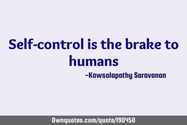 Self-control is the brake  to