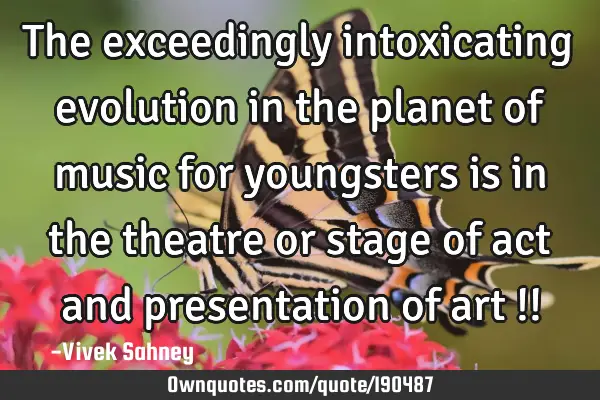 The exceedingly intoxicating evolution in the planet of music for youngsters is in the theatre or