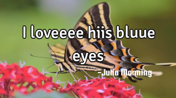 I loveeee hiis bluue eyes