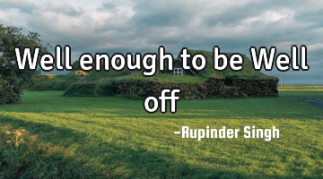 Well enough to be Well off