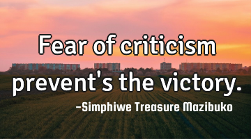 Fear of criticism prevent