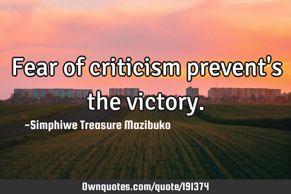 Fear of criticism prevent
