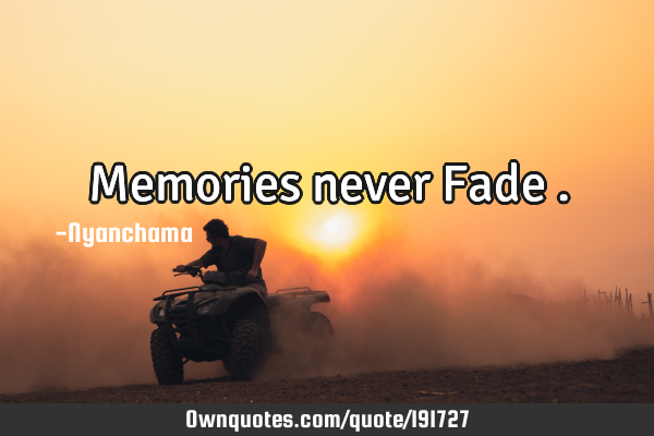 Memories never Fade