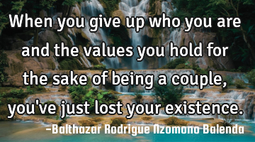 When you give up who you are and the values you hold for the sake of being a couple, you