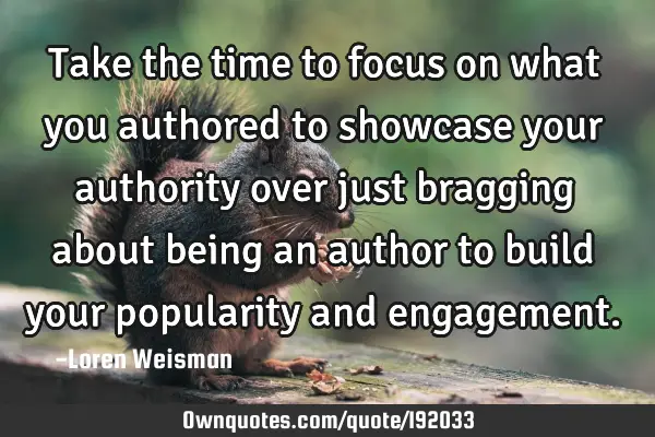 Take the time to focus on what you authored to showcase your authority over just bragging about