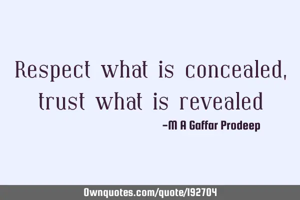Respect what is concealed, trust what is