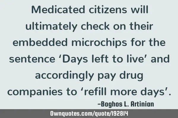 Medicated citizens will ultimately check on their embedded microchips for the sentence ‘Days left