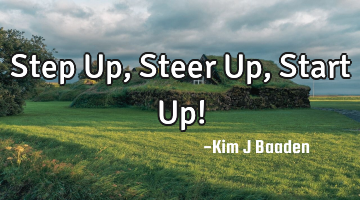 Step Up, Steer Up, Start Up!